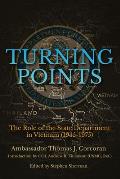 Turning Points: The Role of the State Department in Vietnam (1945-1975)