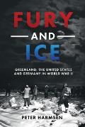 Fury and Ice: Greenland, the United States and Germany in World War II