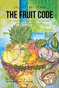 The Fruit Code: The Spiritual Shortcut to Loving Your SELF and Others