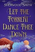 Let the Torrent Dance Thee Down