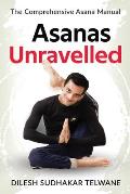 Asanas Unravelled: The Comprehensive Asana Manual