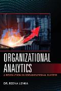 Organizational Analytics: A Revolution in Organizational Success
