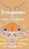 Teaspoons full of Love & Positivity - Life Eitched Into Poems