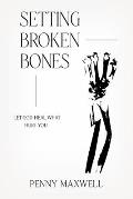 Setting Broken Bones: Let God Heal What Hurt You