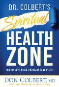 Dr. Colbert's Spiritual Health Zone: Add Joy, Love, Peace, and Years to Your Life