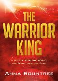 The Warrior King: A Battle with the World, the Flesh, and the Devil