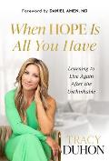 When Hope Is All You Have: Learning to Live Again After the Unthinkable