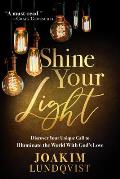 Shine Your Light: Discover Your Unique Call to Illuminate the World with God's Love