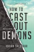 How to Cast Out Demons: Everything You Need to Know about Deliverance