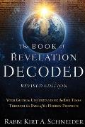 The Book of Revelation Decoded Revised Edition: Your Guide to Understanding the End Times Through the Eyes of the Hebrew Prophets