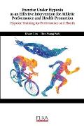 Exercise Under Hypoxia as an Effective Intervention for Athletic Performance and Health Promotion: Hypoxic training for performance and health