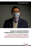 Racism in American Politics, Political Rhetoric, & Policing Policies: Academic Research on Malcolm X's Rhetoric; Racism in American Elections; America