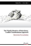 The Volatile Situation of Balochistan: Conflict Transformation Approach: Balochistan Reconciliation