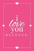 I Love You Because: A Pink Fill in the Blank Book for Girlfriend, Boyfriend, Husband, or Wife - Anniversary, Engagement, Wedding, Valentin