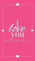 I Love You Because: A Pink Hardbound Fill in the Blank Book for Girlfriend, Boyfriend, Husband, or Wife - Anniversary, Engagement, Wedding