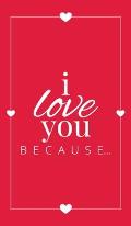 I Love You Because: A Red Hardbound Fill in the Blank Book for Girlfriend, Boyfriend, Husband, or Wife - Anniversary, Engagement, Wedding,