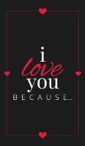 I Love You Because: A Black Hardbound Fill in the Blank Book for Girlfriend, Boyfriend, Husband, or Wife - Anniversary, Engagement, Weddin