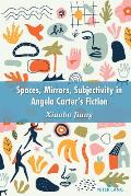 Space, Mirrors, Subjectivity in Angela Carter's Fiction