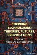 Emerging Technologies: Theories, Futures, Provocations