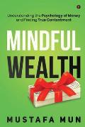 Mindful Wealth: Understanding the Psychology of Money and Finding True Contentment
