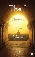 The I: Dharma versus Religion