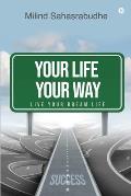 Your Life Your Way: Live Your Dream Life