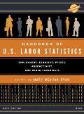 Handbook of U.S. Labor Statistics 2021: Employment, Earnings, Prices, Productivity, and Other Labor Data