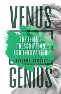 Venus Genius: The Female Prescription for Innovation