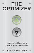 The Optimizer: Building and Leading a Team of Serial Innovators