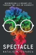 Spectacle: Discovering a Vibrant Life through the Lens of Curiosity