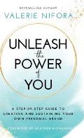 Unleash the Power of You: A Step-by-Step Guide to Creating and Sustaining Your Own Personal Brand