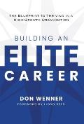 Building an Elite Career: The Blueprint to Thriving in a High-Growth Organization