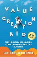 Value Creation Kid: The Healthy Struggles Your Children Need to Succeed