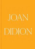 Joan Didion What She Means