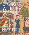 Dining with the Sultan: The Fine Art of Feasting