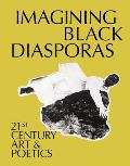 Imagining Black Diasporas: 21st-Century Art and Poetics