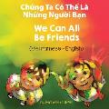 We Can All Be Friends (Vietnamese-English): Ch?ng Ta C? Thể L? Những Người Bạn