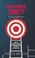 Your Career Sanity: Early Edition: What the Successful Do Early to Guarantee a View from the Top