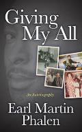 Giving My All: An Autobiography of Earl Martin Phalen