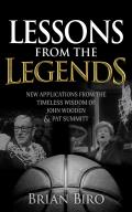Lessons from the Legends: New Applications from the Timeless Wisdom of John Wooden and Pat Summitt