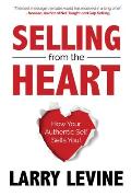 Selling from the Heart: How Your Authentic Self Sells You