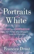 Portraits of White: Hope and Inspiration for Those Who Struggle with the Holidays