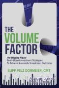 The Volume Factor: The Missing Piece: Goals-Based Investment Strategies to Achieve Successful Investment Outcomes