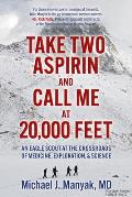 Take Two Aspirin and Call Me at 20,000 Feet: An Eagle Scout at the Crossroads of Medicine, Exploration, and Science