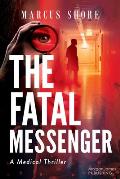 The Fatal Messenger: A Medical Thriller
