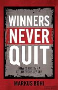 Winners Never Quit: How to Become a Courageous Leader