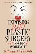 Exposing Bad Plastic Surgery: And the Secret to Avoiding It