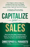 Capitalize Your Sales: The All-In-One Sales Framework That Saves You from Ever Struggling Again and Teaches You How to Sell with Sincerity