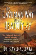 The Caveman Way to Get Healthy-Er: A Neanderthal Guide for Regaining Health Naturally