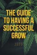 The Guide to Having a Successful Grow